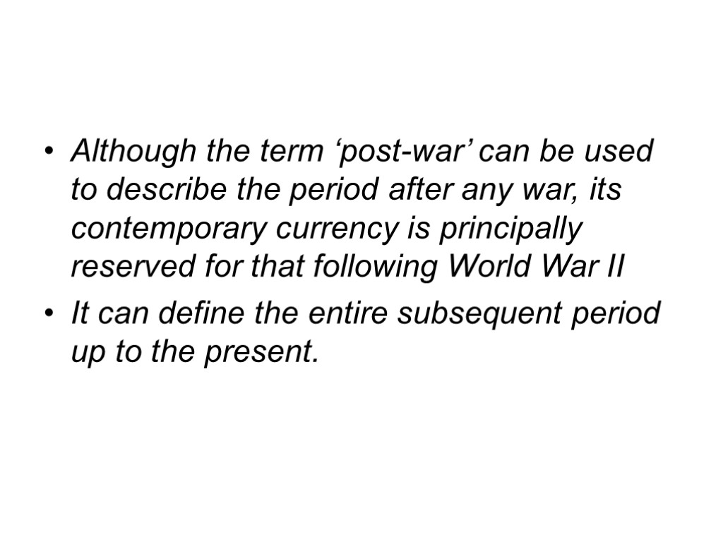 Although the term ‘post-war’ can be used to describe the period after any war,